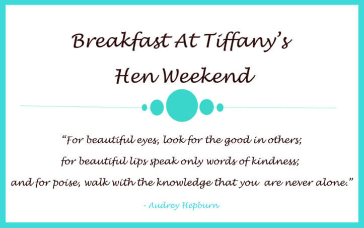 breakfast at tiffany's hen weekend